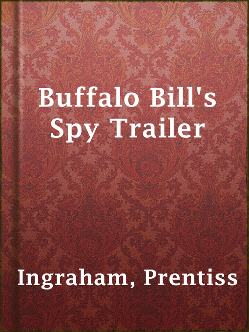 Prentiss Ingraham创作的Buffalo Bill's Spy Trailer作品的详细信息 - 可供借阅